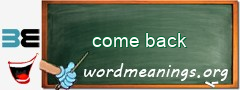 WordMeaning blackboard for come back